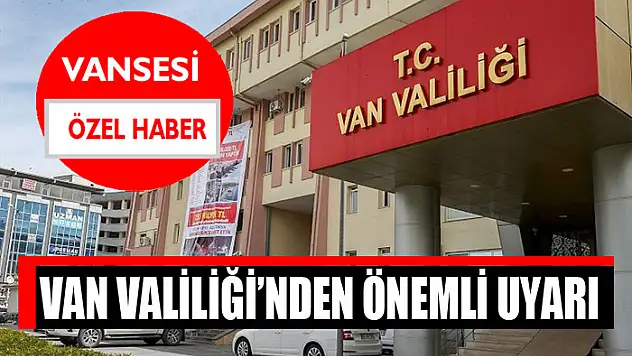 Van Valiliği'nden önemli uyarı