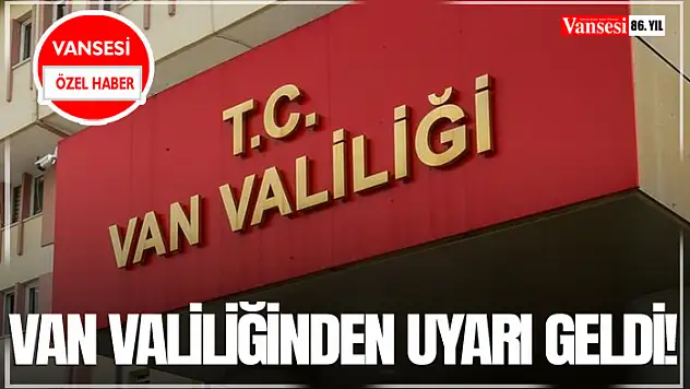 Van Valiliğinden Uyarı Geldi!