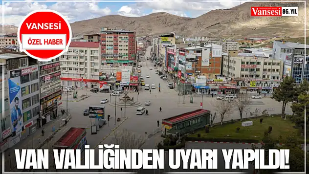 Van Valiliğinden Uyarı Yapıldı!