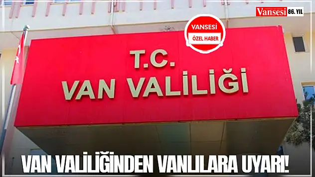 Van Valiliğinden uyarı!