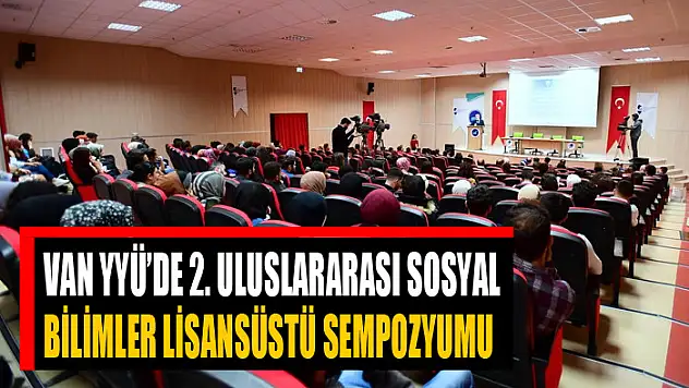 Van YYÜ'de 2. Uluslararası Sosyal Bilimler Lisansüstü sempozyumu