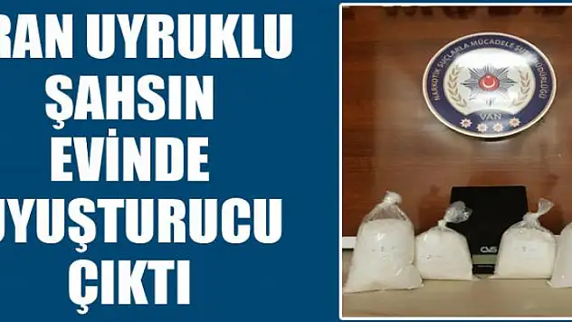 İran uyruklu şahsın evinde uyuşturucu çıktı