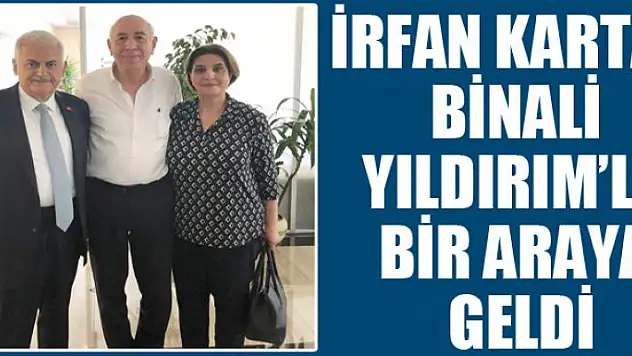 İrfan Kartal, Binali Yıldırım'la bir araya geldi