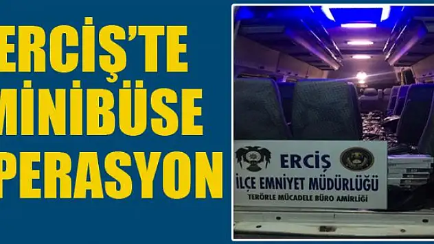 Erciş'te minibüse operasyon