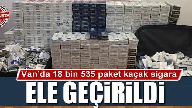 Van'da 18 bin 535 paket kaçak sigara ele geçirildi 