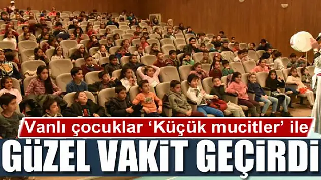 Vanlı çocuklar 'Küçük mucitler' ile eğlendi