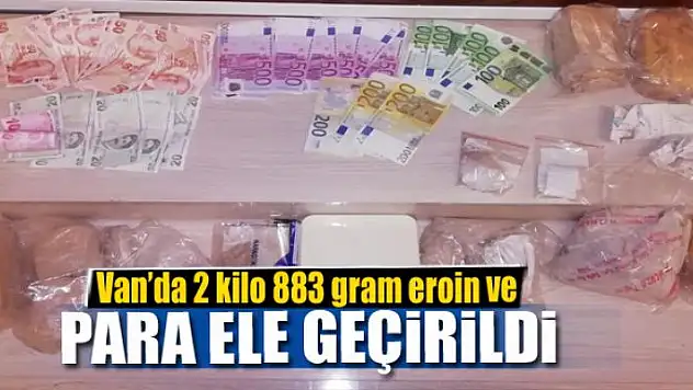 Van'da 2 kilo 883 gram eroin ve para ele geçirildi