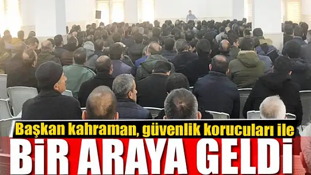 Başkan kahraman, güvenlik korucuları ile bir araya geldi