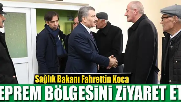 Sağlık Bakanı Fahrettin Koca deprem bölgesini ziyaret etti