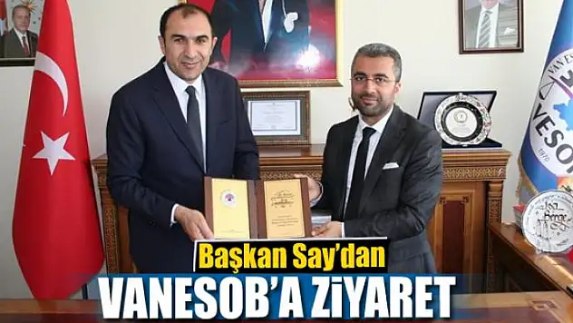 Başkan Say'dan VANESOB'a ziyaret