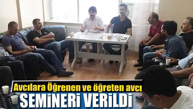 Avcılara Öğrenen ve öğreten avcı semineri verildi