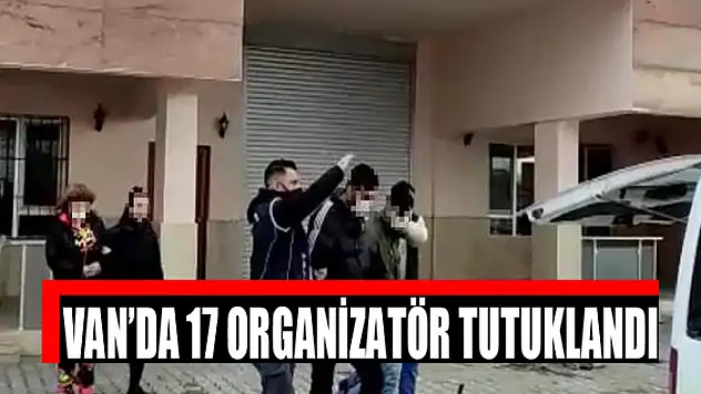 Van'da 17 organizatör tutuklandı