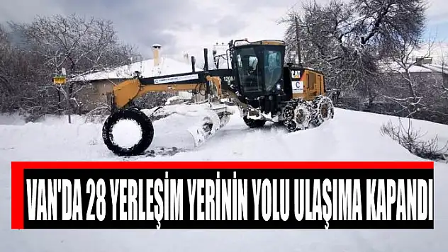 Van'da 28 yerleşim yerinin yolu ulaşıma kapandı