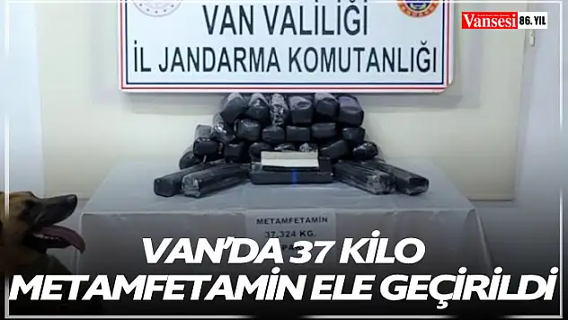 Van'da 37 kilo metamfetamin ele geçirildi