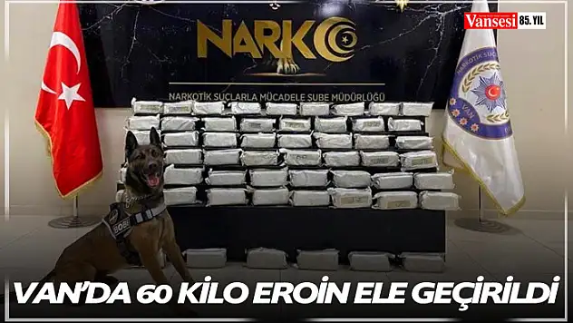 Van'da 60 kilogram eroin ele geçirildi