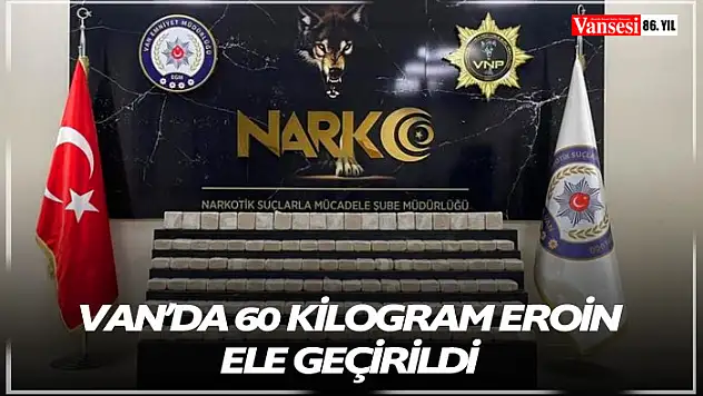 Van'da 60 kilogram eroin ele geçirildi
