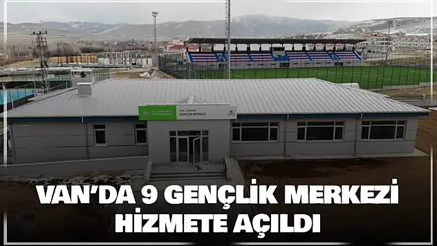 Van'da 9 gençlik merkezi hizmete açıldı