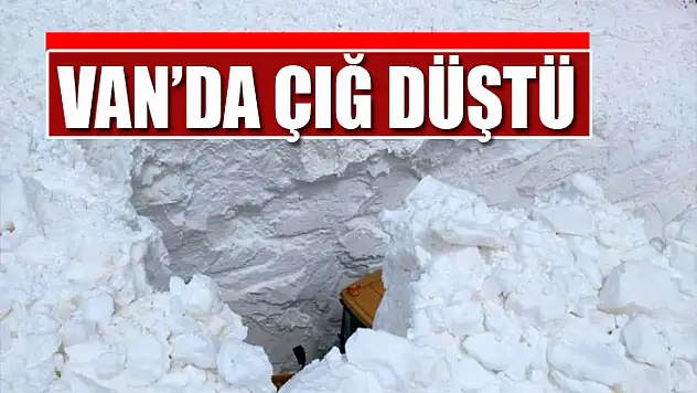 VAN'DA ÇIĞ DÜŞTÜ