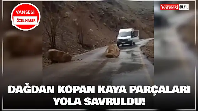 Van'da dağdan kopan kaya parçaları yola savruldu