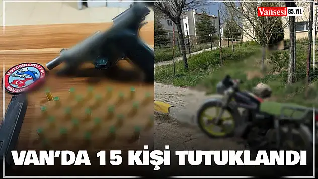 Van'da değişik suçlardan 15 kişi tutuklandı