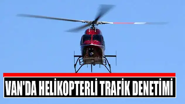 Van'da helikopterli trafik denetimi