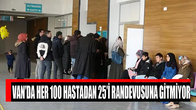 Van'da her 100 hastadan 25'i randevusuna gitmiyor