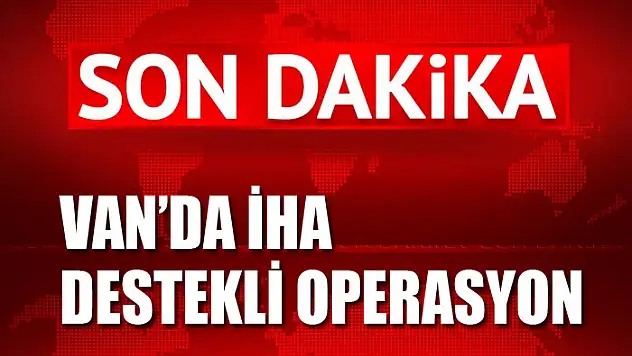 Van'da İHA destekli operasyon