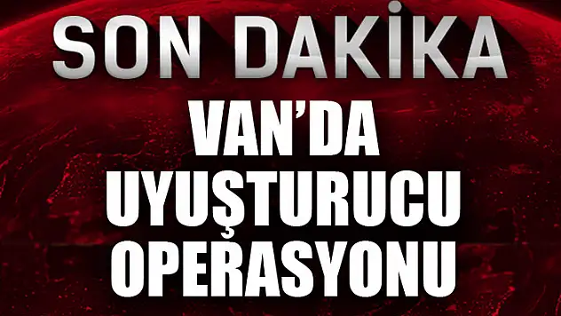 Van'da uyuşturucu operasyonu