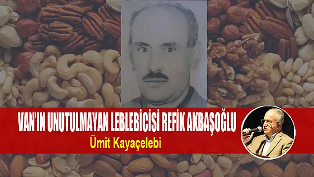 VAN'IN UNUTULMAYAN LEBLEBİCİSİ REFİK AKBAŞOĞLU