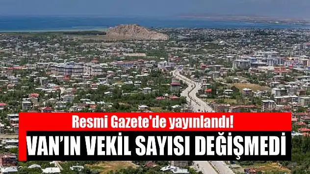 VAN'IN VEKİL SAYISI DEĞİŞMEDİ
