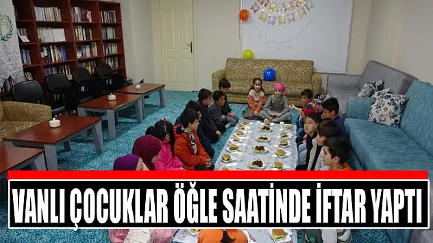 Vanlı çocuklar öğle saatinde iftar yaptı