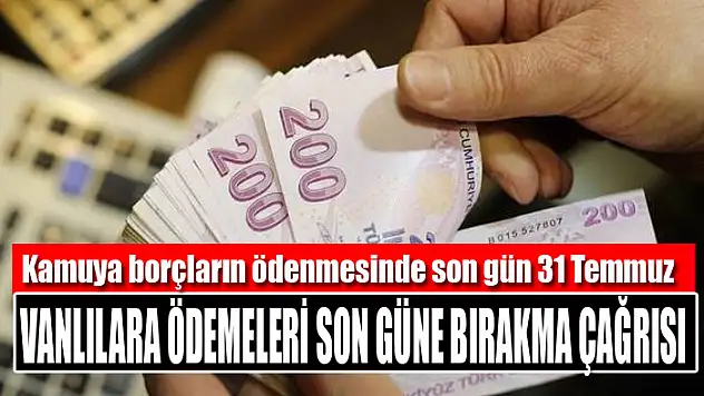 Vanlılara ödemeleri son güne bırakma çağrısı