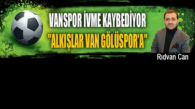 VANSPOR İVME KAYBEDİYOR