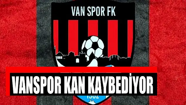 VANSPOR KAN KAYBEDİYOR