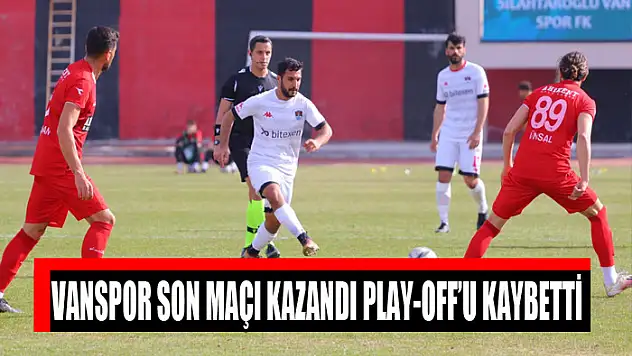 VANSPOR SON MAÇI KAZANDI PLAY-OFF'U KAYBETTİ