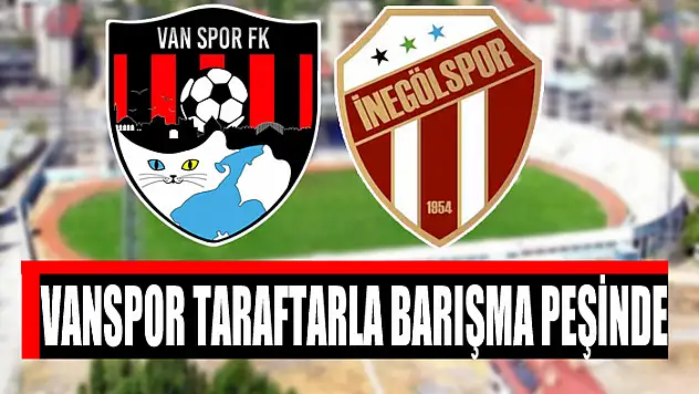 VANSPOR TARAFTARLA BARIŞMA PEŞİNDE