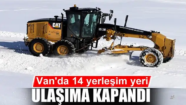 Van'da 14 yerleşim yeri ulaşıma kapandı