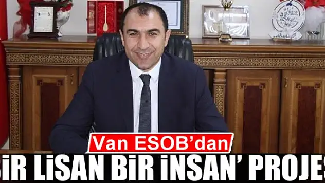 Van ESOB'dan 'Bir Lisan Bir İnsan' projesi