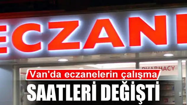 Van'da eczanelerin çalışma saatleri değişti