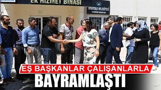 EŞ BAŞKANLAR  ÇALIŞANLARLA BAYRAMLAŞTI