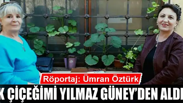 İlk Çiçeğimi Yılmaz Güney'den Aldım