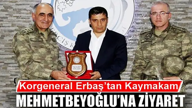 Korgeneral Erbaş'tan Kaymakam Mehmetbeyoğlu'na ziyaret