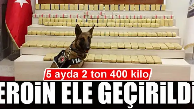 5 ayda 2 ton 400 kilo eroin ele geçirildi