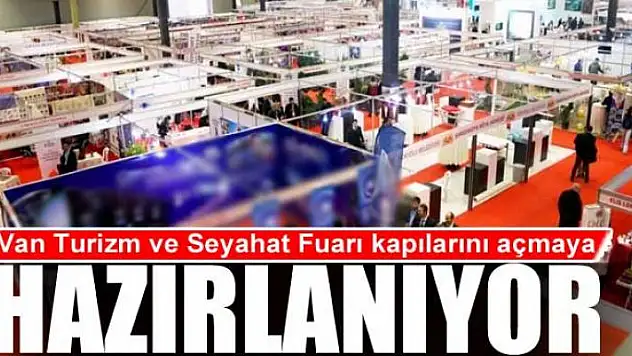 Van Turizm ve Seyahat Fuarı kapılarını açmaya hazırlanıyor