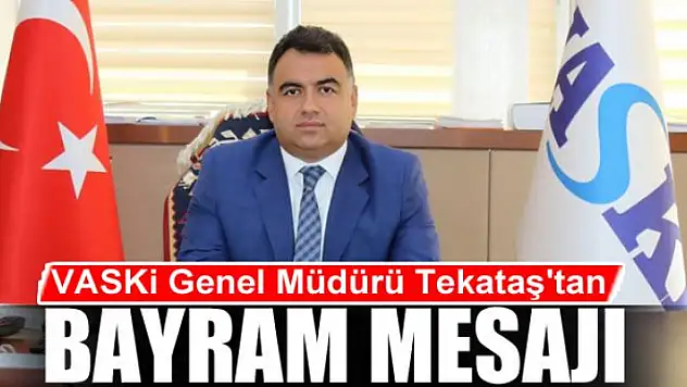VASKİ Genel Müdürü Tekataş'tan bayram mesajı