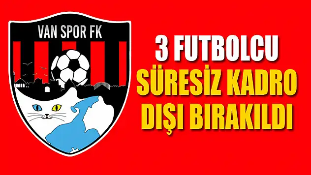 Vanspor'da 3 futbolcu süresiz kadro dışı bırakıldı