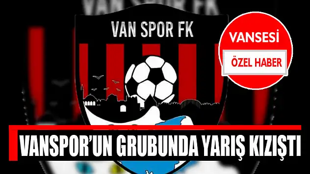 VANSPOR'UN GRUBUNDA YARIŞ KIZIŞTI