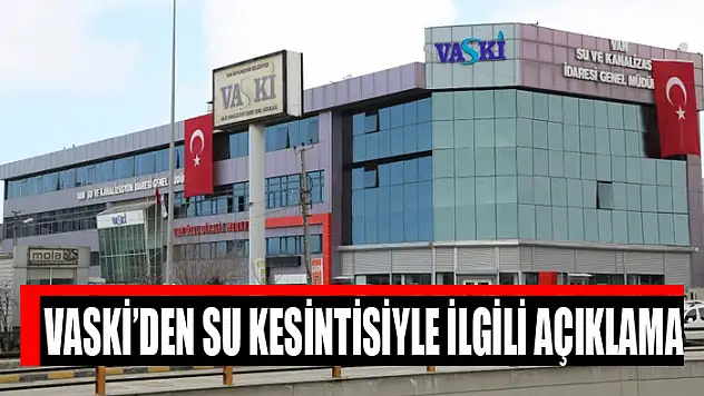 VASKİ'den su kesintisiyle ilgili açıklama