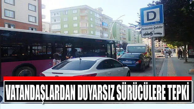 Vatandaşlardan duyarsız sürücülere tepki