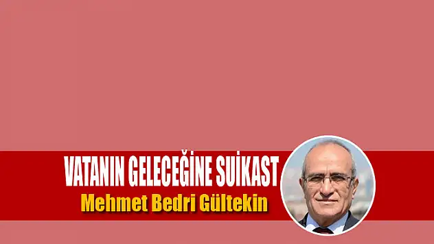 Vatanın geleceğine suikast